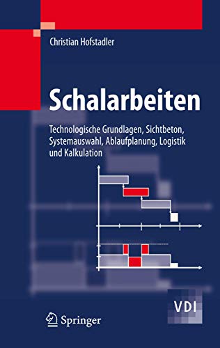 Schalarbeiten: Technologische Grundlagen, Sichtbeton, Systemauswahl, Ablaufplanung, Logistik und Kalkulation (VDI-Buch) von Springer